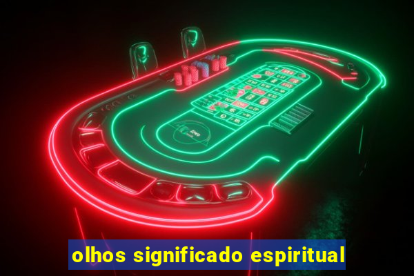 olhos significado espiritual